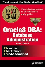 Oracle8 DBA: Database Administration Exam Cram (Exam: 1Z0-013)