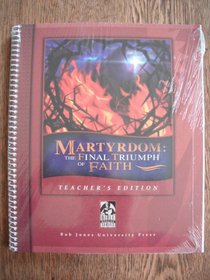 Martyrdom: The Final Triumph of Faith (Teacher's Edition) (Martyrdom: The Final Triumph of Faith)