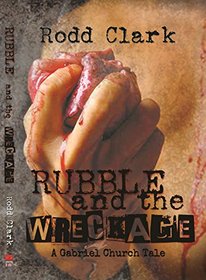 Rubble and the Wreckage (Gabriel Church, Bk 1)