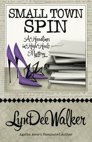 Small Town Spin (A Headlines in High Heels Mystery) (Volume 3)