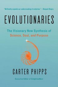 Evolutionaries: The Visionary New Synthesis of Science, Soul, and Purpose