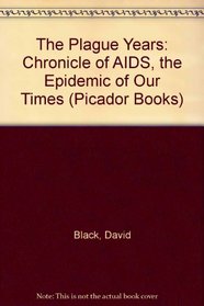 The Plague Years: A Chronicle of AIDS, the Epidemic of Our Times (Picador)