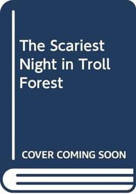 The Scariest Night in Troll Forest
