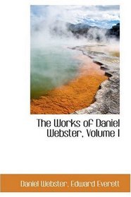 The Works of Daniel Webster, Volume I