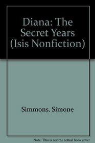 Diana: The Secret Years (Isis Nonfiction)
