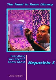 Everything You Need to Know About Hepatitis C (Need to Know Library)