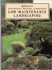 Rodale's Successful Organic Gardening: Low Maintenance Landscaping (Rodale's Successful Organic Gardening)