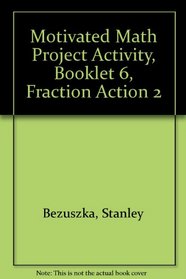 Motivated Math Project Activity, Booklet 6, Fraction Action 2