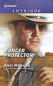 Ranger Protector (Texas Brothers of Company B, Bk 1) (Harlequin Intrigue, No 1758)
