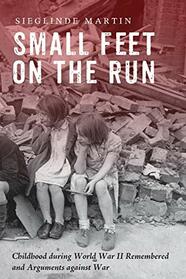 Small Feet on the Run: Childhood during World War II Remembered and Arguments against War