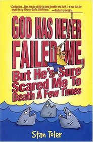 God Has Never Failed Me, but He's Sure Scared Me to Death a Few Times!