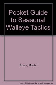 Pocket Guide to Seasonal Walleye Tactics