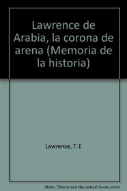 Lawrence de Arabia, la corona de arena (Memoria de la historia) (Spanish Edition)