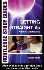 Getting Straight 'A's: A Student's Guide to Success (Routledge Study Guides)