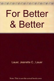 For Better and Better: Building a Healthy Marriage for a Lifetime