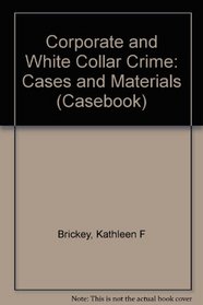 Corporate and White Collar Crime: Cases and Materials (Law School Casebook Series)