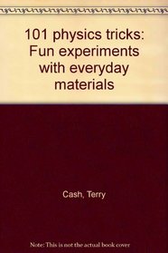 101 physics tricks: Fun experiments with everyday materials