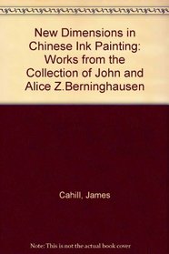 New Dimensions in Chinese Ink Painting: Works from the Collection of John and Alice Z. Berninghausen