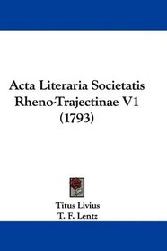 Acta Literaria Societatis Rheno-Trajectinae V1 (1793) (Latin Edition)