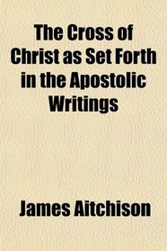 The Cross of Christ as Set Forth in the Apostolic Writings