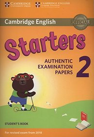 Cambridge English Young Learners 2 for Revised Exam from 2018 Starters Student's Book: Authentic Examination Papers