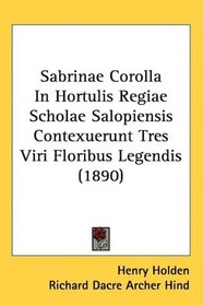 Sabrinae Corolla In Hortulis Regiae Scholae Salopiensis Contexuerunt Tres Viri Floribus Legendis (1890)