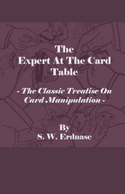 The Expert At The Card Table - The Classic Treatise On Card Manipulation