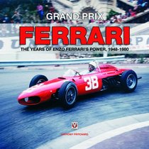 Grand Prix Ferrari: The Years of Enzo Ferrari's Power, 1948-1980