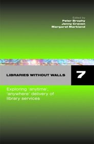 Libraries Without Walls 7: Exploring 'Anywhere, Anytime' Delivery of Library Services (Pt. 7)