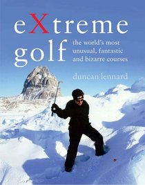 Extreme Golf: The World's Most Extreme Courses