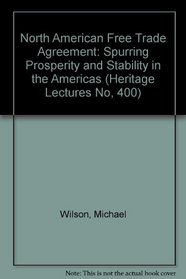 North American Free Trade Agreement: Spurring Prosperity and Stability in the Americas (Heritage Lectures No, 400)