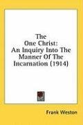 The One Christ: An Inquiry Into The Manner Of The Incarnation (1914)