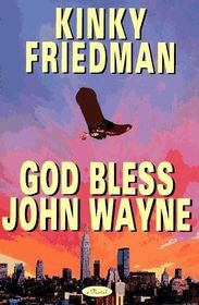 God Bless John Wayne (Kinky Friedman, Bk 8)