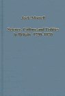 Science, Culture and Politics in Britain, 1750-1870 (Collected Studies, 567)