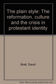 The plain style: The reformation, culture and the crisis in protestant identity