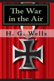 The War in the Air: A Dystopian War Classic!