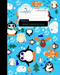 Primary Composition Book - Penguins: Kids School Exercise Book with Owls, Polar Bears, Foxes & Moose [ Times Tables * Wide Ruled * Large Notebook * ... (Primary Composition Books - Kids 'n' Teens)