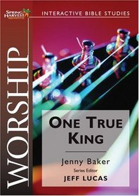 Worship: The One True King (Spring Harvest Interactive Bible Studies)