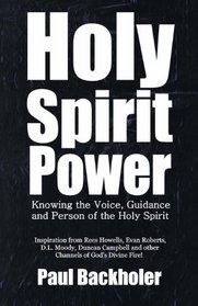 Holy Spirit Power, Knowing the Voice, Guidance and Person of the Holy Spirit: Inspiration from Rees Howells, Evan Roberts, D.L. Moody, Duncan Campbell