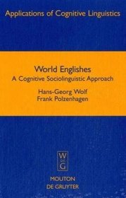 World Englishes: A Cognitive Sociolinguistic Approach (Applications of Cognitive Linguistics)