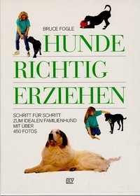Hunde richtig erziehen : Schritt fuur Schritt zum idealen Familienhund (German Edition)