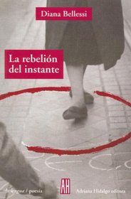 La Rebelion Del Instante/the Rebellion of the Moment (La Lengua - Poesia)