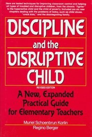 Discipline and the Disruptive Child: A New, Expanded Practical Guide for Elementary Teachers