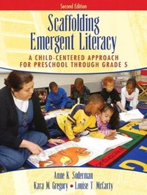Scaffolding Emergent Literacy : A Child-Centered Approach for Preschool Through Grade 5 (2nd Edition)