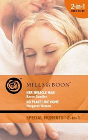 Her Miracle Man: AND No Place Like Home (Special Moments)