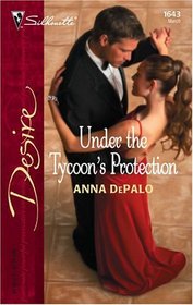 Under The Tycoon's Protection (Silhouette Desire No. 1643)