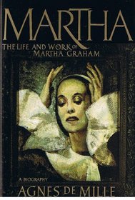 Martha : The Life and Work of Martha Graham