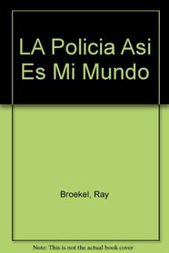 LA Policia Asi Es Mi Mundo (Spanish Edition)