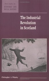 The Industrial Revolution in Scotland (New Studies in Economic and Social History)