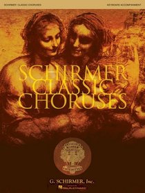 Schirmer Classic Choruses: Keyboard Accompaniment (Choral Collection)